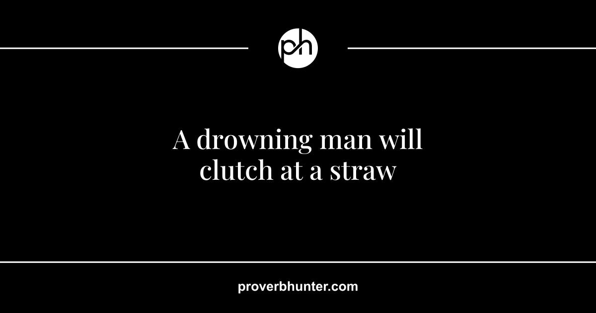 A drowning man will clutch at a straw Hindi Meaning  #proverbhinditranslation 