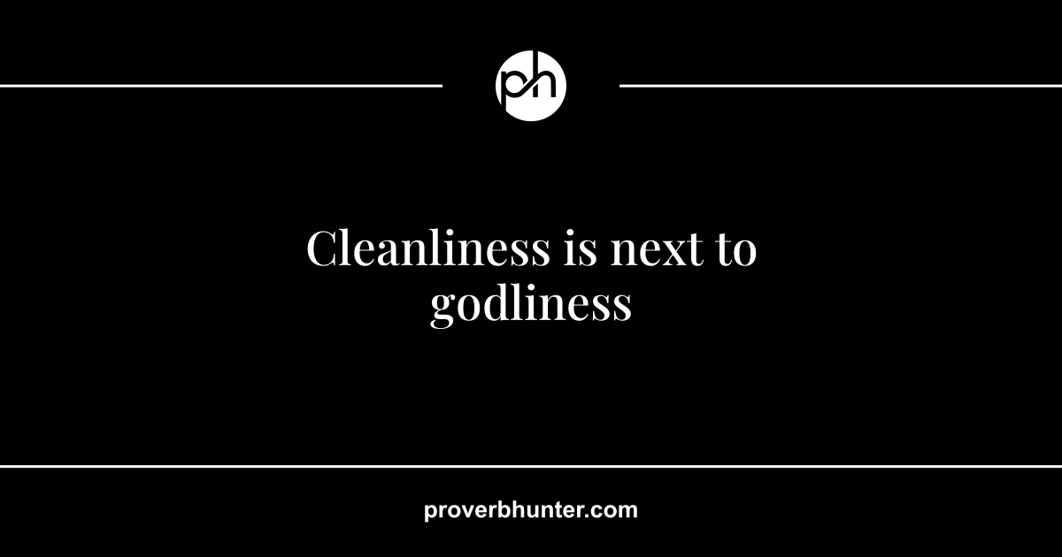 Goodliness Cleanliness is next to godliness · meaning · Proverb Hunter