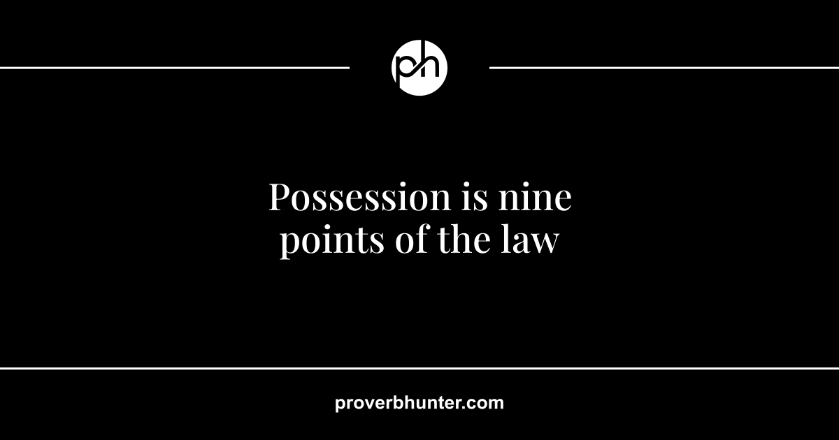 Possession is nine points of the law · meaning · Proverb Hunter