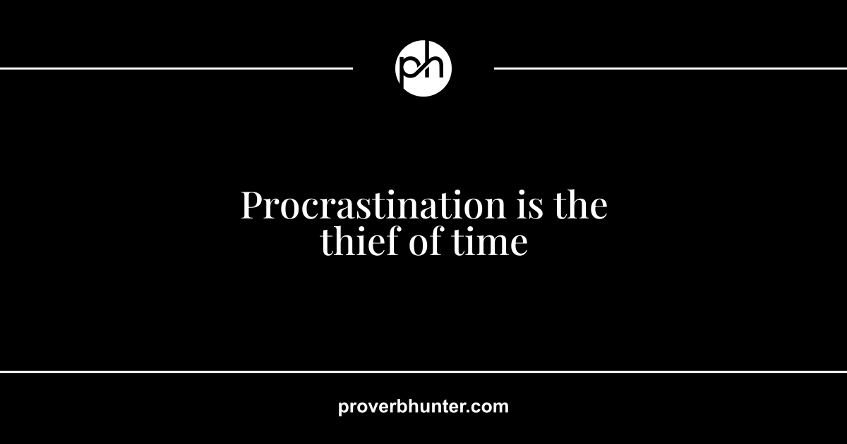 Procrastination is the thief of time · meaning · Proverb Hunter