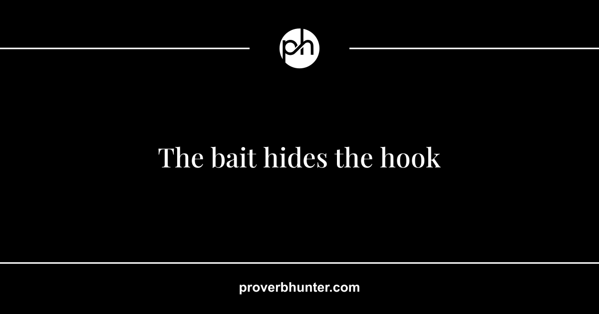 The bait hides the hook  meaning  Proverb Hunter